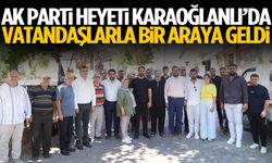 AK Parti heyeti Karaoğlanlı’da sahaya çıktı