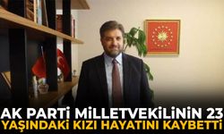 AK Parti Milletvekilinin 23 yaşındaki kızı hayatını kaybetti