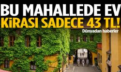 Bu mahallede ev kirası sadece 43 TL!
