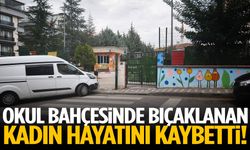 Okul bahçesinde bıçaklanan kadın hayatını kaybetti!