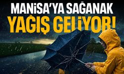 Manisa'ya sağanak yağışlar geliyor!