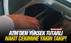 ATM'den yüksek tutarlı nakit çekimine yakın takip!