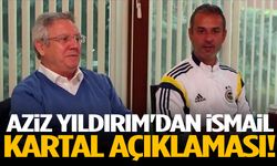 Aziz Yıldırım'dan İsmail Kartal açıklaması!