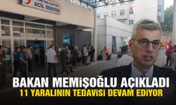 Bakan Memişoğlu açıkladı: 11 yaralının tedavisi devam ediyor!