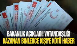 Bakanlık açıkladı! Vatandaşlığı kazanan binlerce kişiye kötü haber
