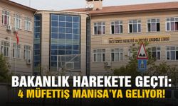 Bakanlık harekete geçti! 4 müfettiş Manisa’ya geliyor!
