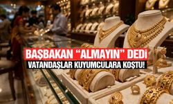 Başbakan “Almayın” dedi, vatandaş kuyumcuya koştu!