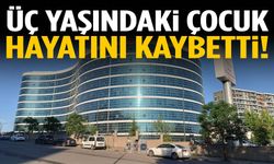 3 yaşındaki çocuk hayatını kaybetti