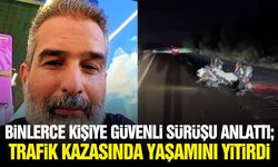 Binlerce kişiye güvenli sürüşü anlattı: Trafik kazasında yaşamını yitirdi