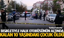 Bisikletiyle halk otobüsünün altında kalan 10 yaşındaki çocuk öldü