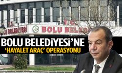 Bolu Belediyesi’ne ‘hayalet araç’ operasyonu!