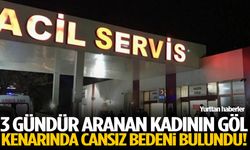 3 gündür aranan kadının göl kenarında cansız bedeni bulundu!