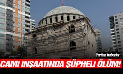 Cami inşaatında şüpheli ölüm!