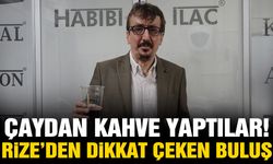 Çaydan kahve yaptılar! Rize'de dikkat çeken buluş