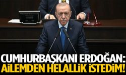 Cumhurbaşkanı Erdoğan: Ailemden helallik istedim!