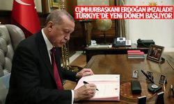 Cumhurbaşkanı Erdoğan imzaladı! Türkiye’de yeni dönem başlıyor