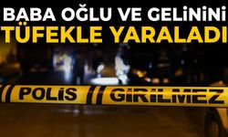 Baba oğlu ve gelinini tüfekle yaraladı
