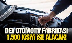 Dev otomotiv fabrikası 1.500 kişiyi işe alacak!