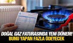 Doğal gaz faturasında yeni dönem! Bunu yapan fazla ödeyecek