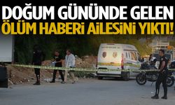 Doğum gününde gelen ölüm haberi ailesini yıktı!
