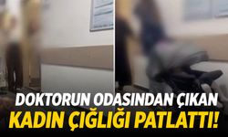 Doktor odasından çıkan kadının çığlığı koridoru inletti