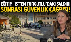 Eğitim-İş’ten Turgutlu’daki saldırı sonrası güvenlik çağrısı!