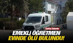 Emekli öğretmen evinde ölü bulundu!