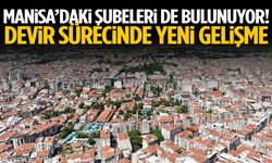 Manisa’daki şubeleri de bulunuyor! Devir sürecinde yeni gelişme