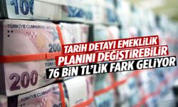 Erken emeklilik hayali kuranlar dikkat! 76 bin liralık fark için son tarih belli oldu