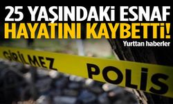 25 yaşındaki esnaf bıçaklanarak öldürüldü!
