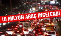 10 milyon taşıt incelendi!