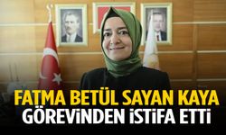 Fatma Betül Sayan Kaya görevinden istifa etti