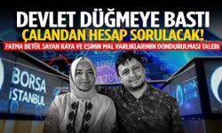 Fatma Betül Sayan Kaya ve eşinin mal varlıklarının dondurulması talebi