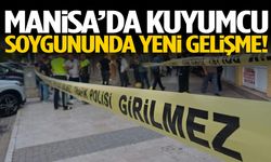 Manisa’da kuyumcu soygununda yeni gelişme!