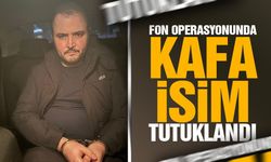 Fon operasyonunda tepe isimlerden biri daha tutuklandı!