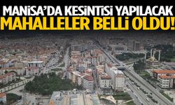 Manisa’da kesintisi yapılacak mahalleler belli oldu!
