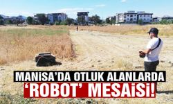 Gören cep telefonunu çıkardı! Manisa’da otluk alanlarda ‘robot’ mesaisi