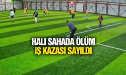 Halı sahadaki ölüm iş kazası sayıldı