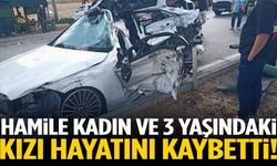 Hamile kadın ve 3 yaşındaki kızı hayatını kaybetti!