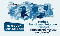 Herkes kendi memleketine dönse Manisa'nın nüfusu kaç olurdu?