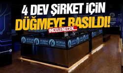 4 dev şirket için düğmeye basıldı! İncelenecek...