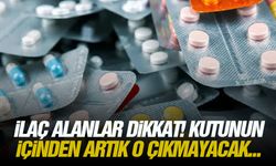 İlaç alanlar dikkat! Kutunun içinden artık o çıkmayacak...