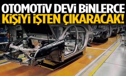 Otomotiv devi binlerce kişiyi işten çıkaracak!