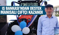 İş Bankası'ndan destek: Manisalı çiftçi kazandı!