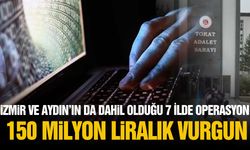 İzmir ve Aydın'ın da aralarında olduğu 7 ilde 150 milyonluk bilişim dolandırıcılığı