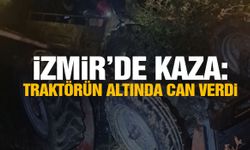 İzmir’de kaza: Traktörün altında can verdi