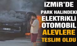 İzmir’de park halindeki elektrikli otomobil alevlere teslim oldu