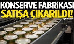Konserve fabrikası satışa çıkarıldı!