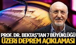 Prof. Dr. Bektaş’tan 7 büyüklüğü üzeri deprem açıklaması
