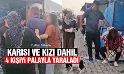 Karısı ve kızıyla birlikte toplam 4 kişiyi palayla yaraladı
